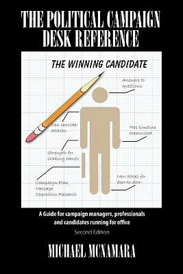 The Political Campaign Desk Reference: A Guide for Campaign Managers, Professionals and Candidates Running for Office (Paperback)