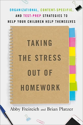 Taking the Stress Out of Homework: Organizational, Content-Specific, and Test-Prep Strategies to Help Your Children Help Themselves (Paperback)