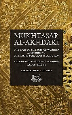 Mukhtasar al-Akhdari: The Fiqh of the Acts of Worship According to the Maliki School of Islamic Law (Paperback)