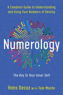 Numerology: A Complete Guide to Understanding and Using Your Numbers of Destiny