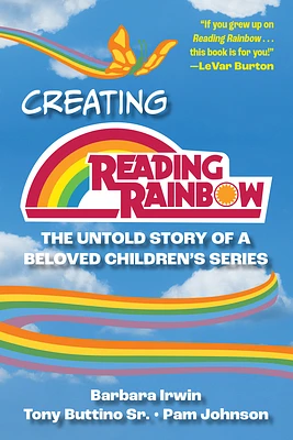 Creating Reading Rainbow: The Untold Story of a Beloved Children's Series (Hardcover)