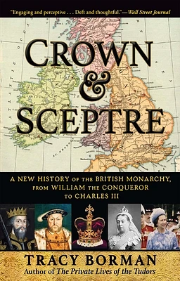 Crown & Sceptre: A New History of the British Monarchy, from William the Conqueror to Charles III (Paperback)