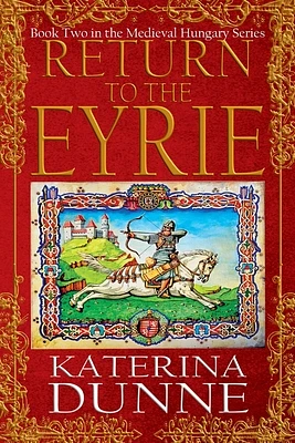 Return to the Eyrie: The Medieval Hungary Series - Book Two (Paperback)