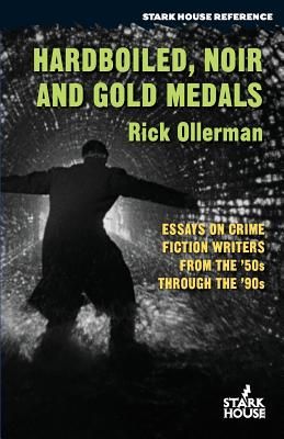 Hardboiled, Noir and Gold Medals: Essays on Crime Fiction Writers from the '50s Through the '90s