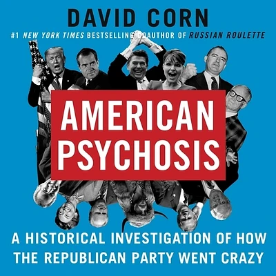 American Psychosis: A Historical Investigation of How the Republican Party Went Crazy (Compact Disc)