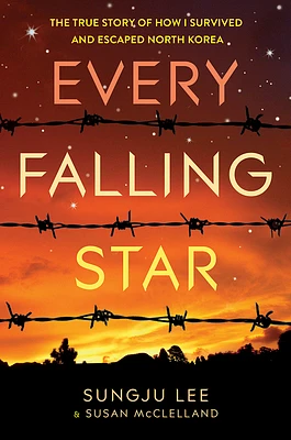 Every Falling Star: The True Story of How I Survived and Escaped North Korea (Hardcover)