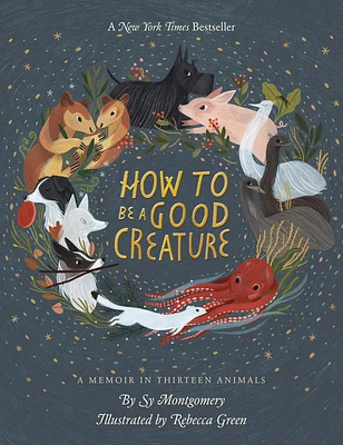 How To Be A Good Creature: A Memoir in Thirteen Animals (Hardcover)