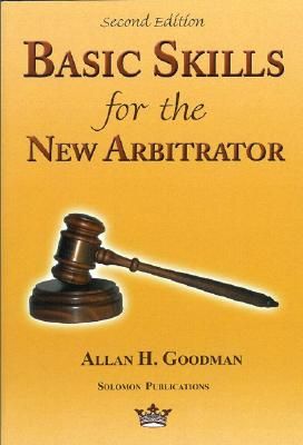 Basic Skills for the New Arbitrator, Second Edition