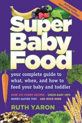 Super Baby Food: Your Complete Guide to What, When, and How to Feed Your Baby and Toddler