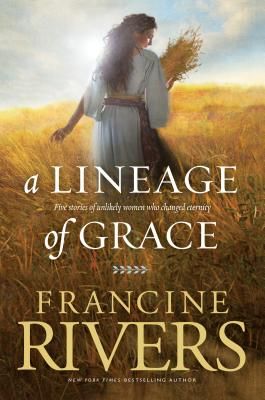 A Lineage of Grace: Five Stories of Unlikely Women Who Changed Eternity (Paperback)