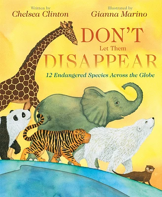 Don't Let Them Disappear: 12 Endangered Species Across the Globe (Hardcover)