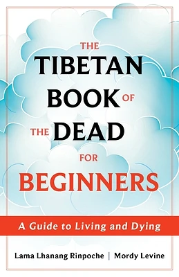 The Tibetan Book of the Dead for Beginners: A Guide to Living and Dying (Paperback)