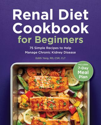 Renal Diet Cookbook for Beginners: 75 Simple Recipes to Help Manage Chronic Kidney Disease