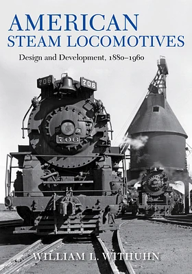 American Steam Locomotives: Design and Development, 1880-1960 (Railroads Past and Present) (Hardcover)