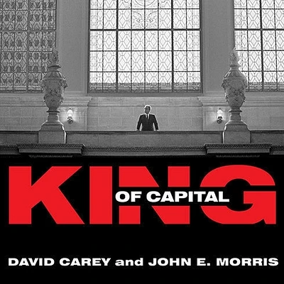 King of Capital: The Remarkable Rise, Fall