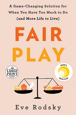 Fair Play: A Game-Changing Solution for When You Have Too Much to Do (and More Life to Live) (Large Print / Paperback)