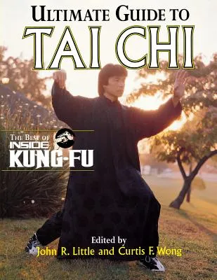 Ultimate Guide to Tai Chi Ultimate Guide to Tai Chi: The Best of Inside Kung-Fu the Best of Inside Kung-Fu