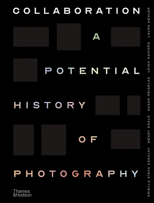 Collaboration: A Potential History of Photography (Hardcover)