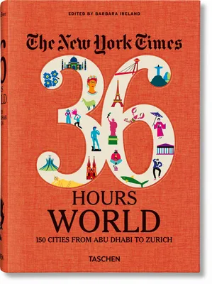 New York Times: 36 Hours, World, 150 Cities Around the World