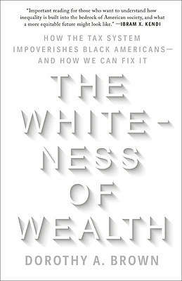 The Whiteness of Wealth: How the Tax System Impoverishes Black Americans--and How We Can Fix It (Paperback)