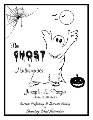 The Ghost of Mathematics: Increase Proficiency & Decrease Anxiety in Elementary School Mathematics