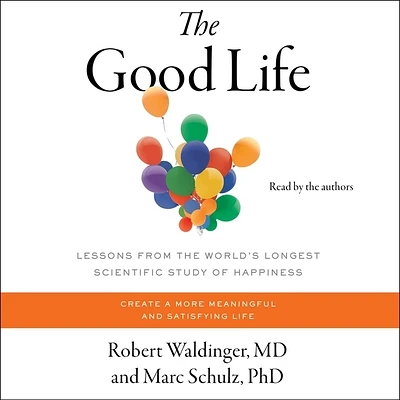 The Good Life: Lessons from the World's Longest Study of Happiness (Compact Disc)