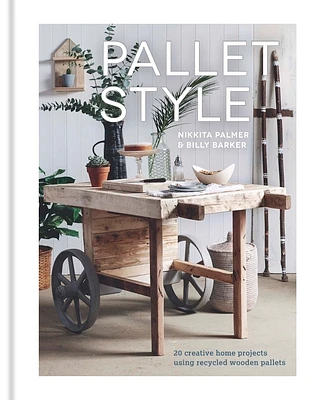 Pallet Style: 20 Creative Home Projects Using Recycled Wooden Pallets (Paperback)