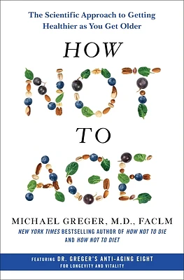 How Not to Age: The Scientific Approach to Getting Healthier as You Get Older (Hardcover)