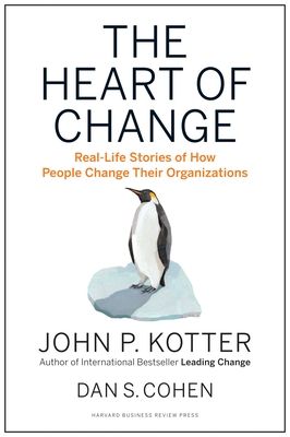 The Heart of Change: Real-Life Stories of How People Change Their Organizations (Hardcover)