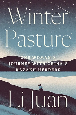 Winter Pasture: One Woman's Journey with China's Kazakh Herders (Hardcover)