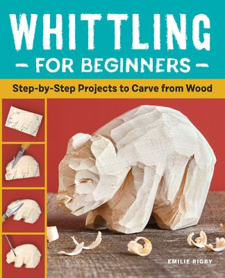 Whittling for Beginners: Step-by-Step Projects to Carve from Wood (Paperback)