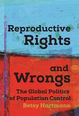 Reproductive Rights and Wrongs: The Global Politics of Population Control