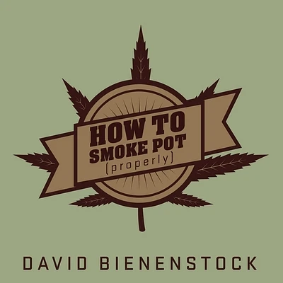 How to Smoke Pot (Properly) Lib/E: A Highbrow Guide to Getting High (Compact Disc)