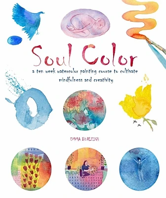 Soul Color: A Ten Week Watercolor Painting Course to Cultivate Mindfulness and Creativity (Paperback)