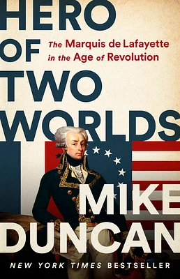 Hero of Two Worlds: The Marquis de Lafayette in the Age of Revolution (Hardcover)