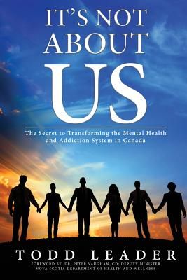 It's Not About Us: The Secret to Transforming the Mental Health and Addiction System in Canada (Paperback)