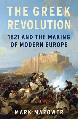 The Greek Revolution: 1821 and the Making of Modern Europe (Hardcover)