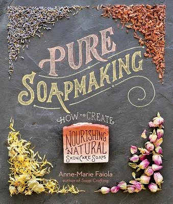 Pure Soapmaking: How to Create Nourishing, Natural Skin Care Soaps (Spiral bound)