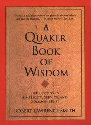 A Quaker Book of Wisdom: Life Lessons In Simplicity, Service, And Common Sense (Paperback)