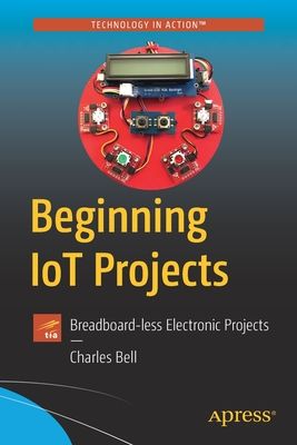 Beginning Iot Projects: Breadboard-Less Electronic Projects