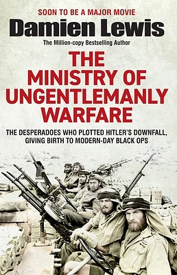 Ministry of Ungentlemanly Warfare: The Desperadoes Who Plotted Hitler’s Downfall, Giving Birth to Modern-day Black Ops (Paperback)