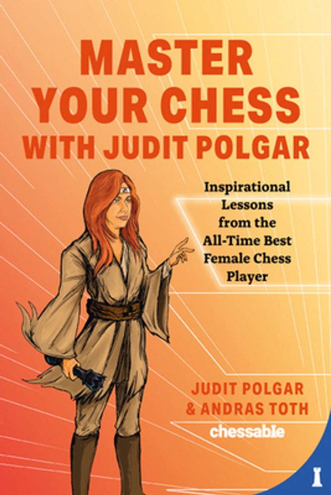 Judit Polgar: From Child Star To Super-Grandmaster - Chess Lessons