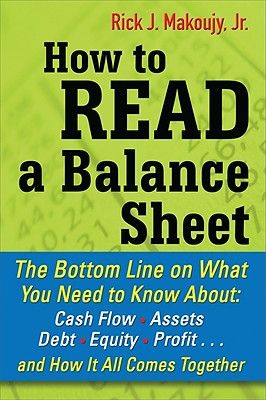 How to Read a Balance Sheet: The Bottom Line on What You Need to Know about Cash Flow, Assets, Debt, Equity, Profit...and How It All Comes Together