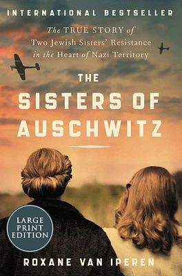 The Sisters of Auschwitz: The True Story of Two Jewish Sisters' Resistance in the Heart of Nazi Territory (Large Print / Paperback)