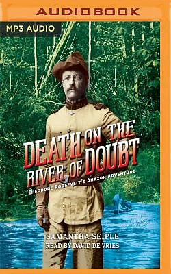 Death on the River of Doubt: Theodore Roosevelt's Amazon Adventure (MP3 CD)