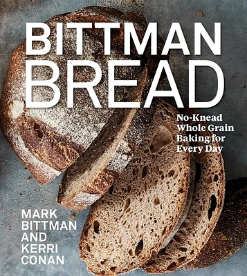 Bittman Bread: No-Knead Whole Grain Baking for Every Day: A Bread Recipe Cookbook (Hardcover)