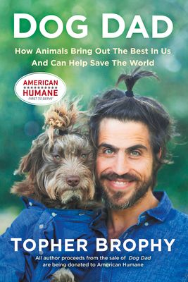 Dog Dad: How Animals Bring Out the Best in Us and Can Help Save the World