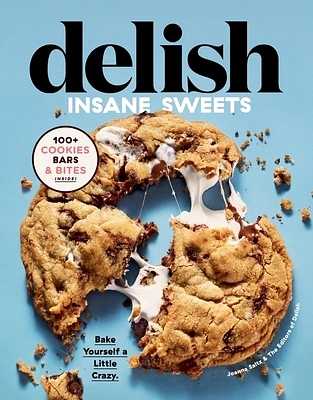 Delish Insane Sweets: Bake Yourself a Little Crazy: 100+ Cookies, Bars, Bites, and Treats (Hardcover)