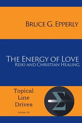 The Energy of Love: Reiki and Christian Healing (Topical Line Drives #26) (Paperback)