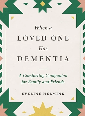 When a Loved One Has Dementia: A Comforting Companion for Family and Friends (Hardcover)